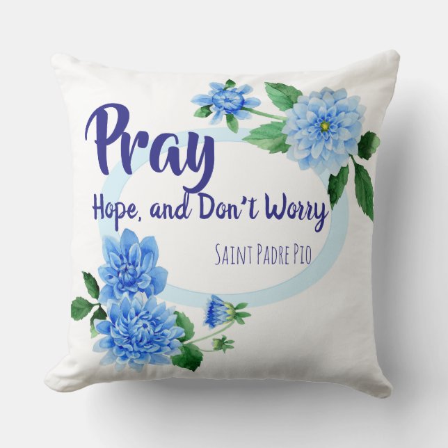 PRAY HOPE DON'T WORRY St. Padre Pio Flowers Throw Pillow (Front)
