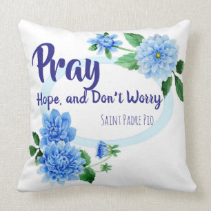 PRAY HOPE DON'T WORRY St. Padre Pio Flowers Throw Pillow