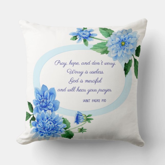 PRAY HOPE DON'T WORRY St. Padre Pio Flowers Throw Pillow (Front)