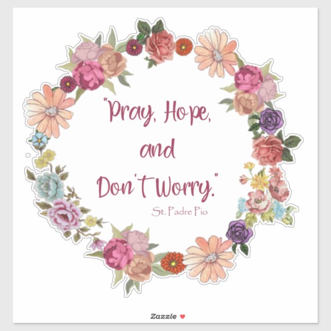 Pray, Hope, Don't Worry, St. Padre Pio Religious Sticker (Sheet)