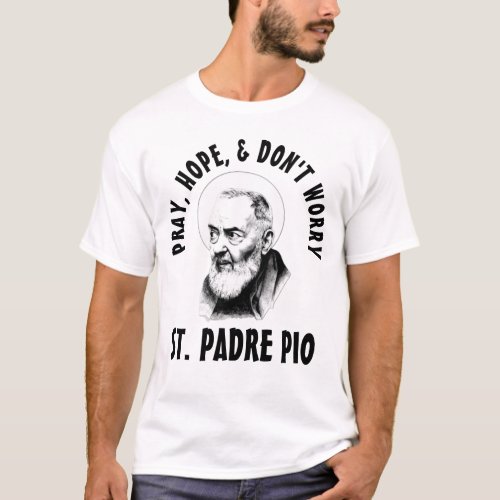 PRAY HOPE DONT WORRY ST PADRE PIO T_Shirt