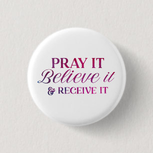 Pray It, Believe It, and Receive It Buttons