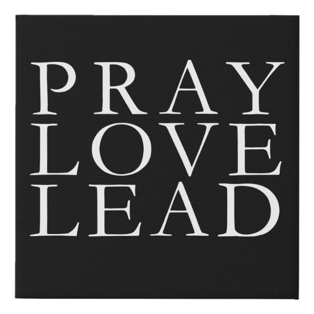Pray Love Lead Faux Canvas Print (Front)
