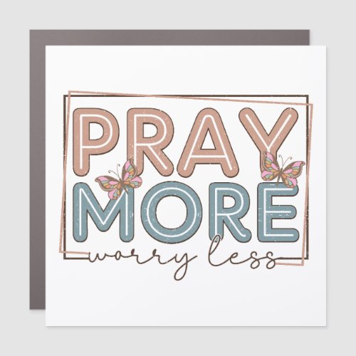 Pray More Worry Less Car Magnet