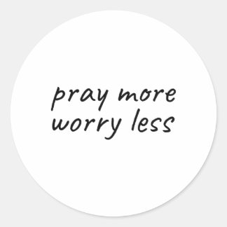 Pray more Worry less christian inspirational Classic Round Sticker