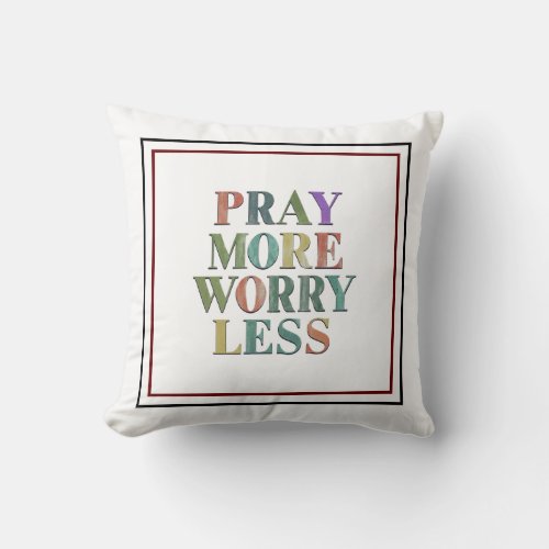 Pray More Worry Less Embrace the Power of Prayer Throw Pillow