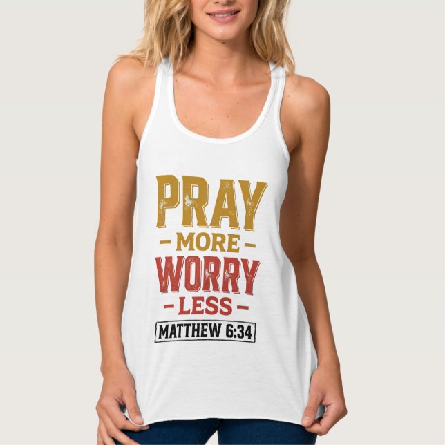 Pray More Worry Less Matthew 6_34 Shirt Design_1 (Front)