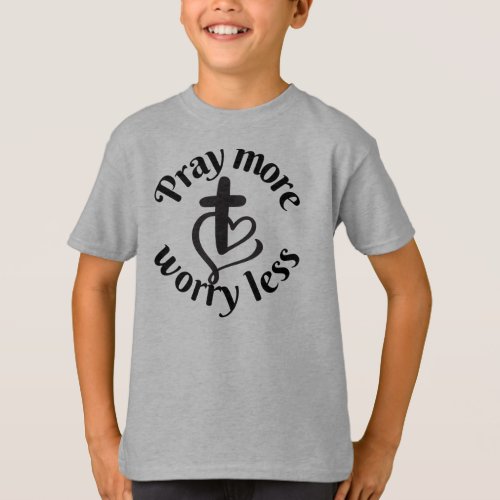 Pray more worry less Prayer shirt Keep faith T_S T_Shirt