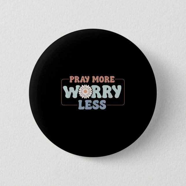 Pray More Worry Less Sunflower Motivation  Button (Front)