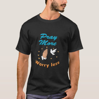 pray more worry less T-Shirt