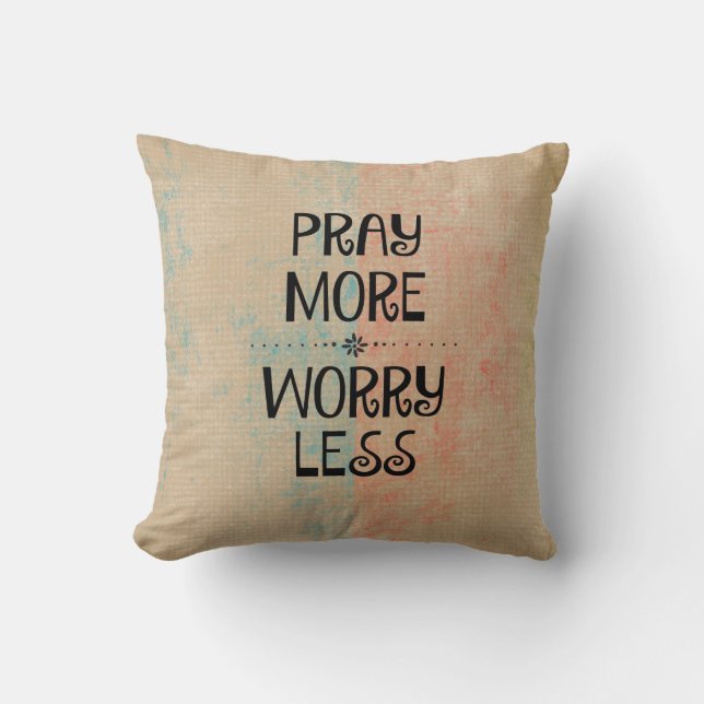 Pray More Worry Less Throw Pillow (Front)