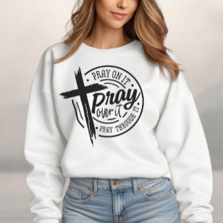 Pray On It Christian Cross Bible Verse Sweatshirt
