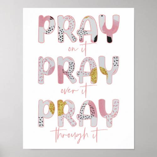 Pray On It Over It Through It Christian Poster