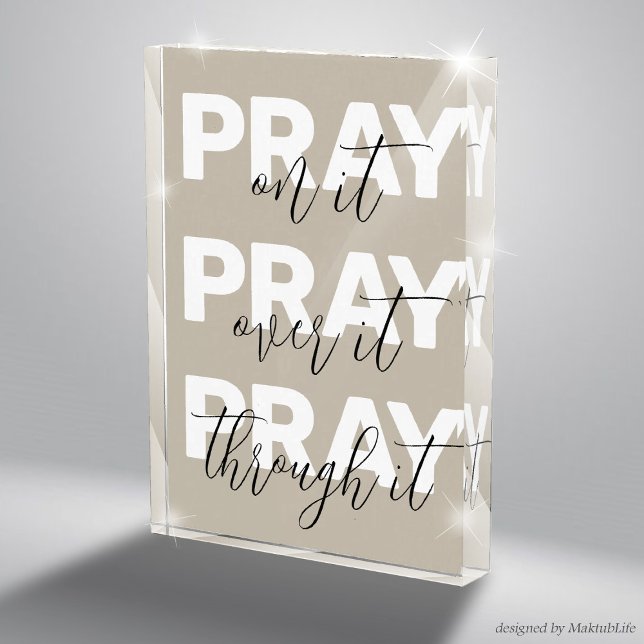 Pray on it, Pray over it, Pray through it, Beige Acrylic Award (Pray on it, Pray over it, Pray through it, Beautiful Beige Acrylic Sign Religious Motivational Gift)