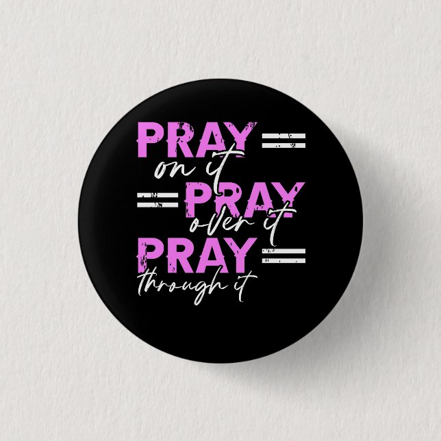 Pray On It Pray Over It Pray Through It Christian  Button (Front)
