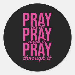 Pray On It Pray Over It Pray Through It Christian Classic Round Sticker