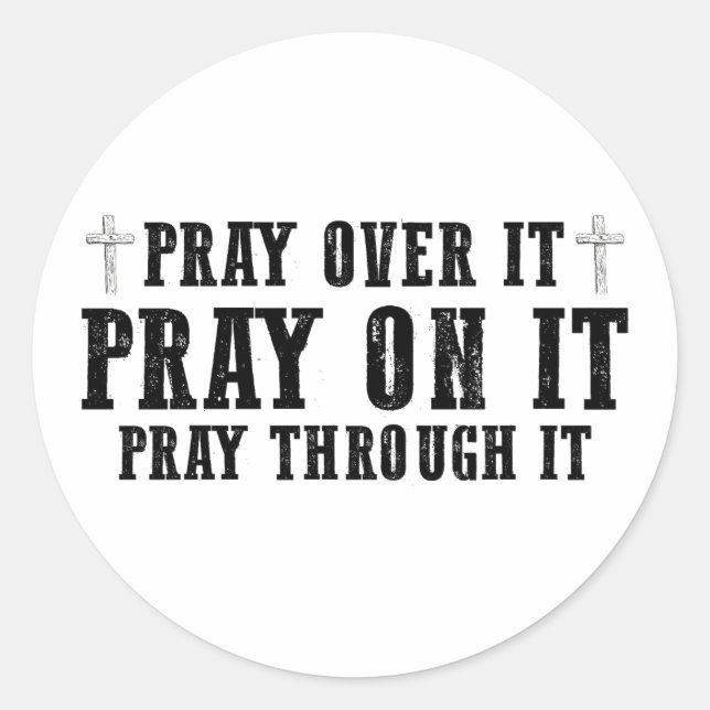 Pray On It Pray Over It Pray Through It Christian  Classic Round Sticker (Front)