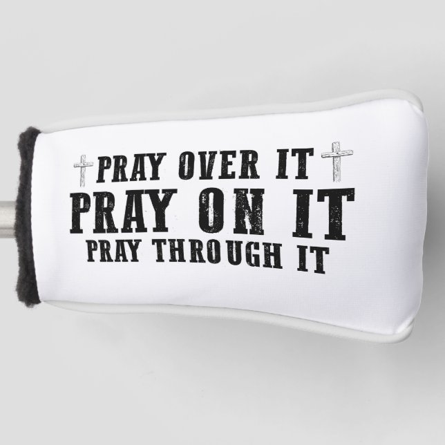 Pray On It Pray Over It Pray Through It Christian  Golf Head Cover (Front)