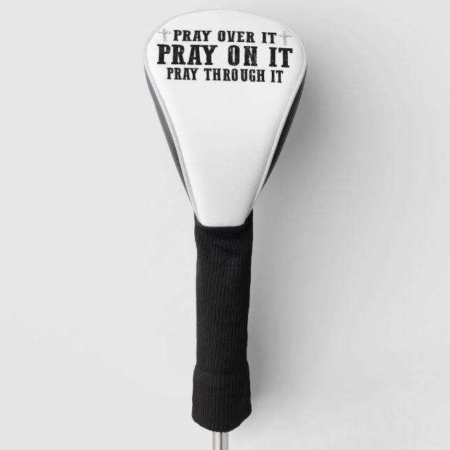 Pray On It Pray Over It Pray Through It Christian  Golf Head Cover (Front)