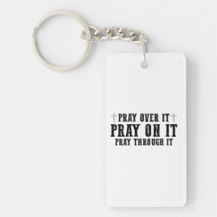 Pray On It Pray Over It Pray Through It Christian  Keychain