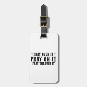 Pray On It Pray Over It Pray Through It Christian Luggage Tag
