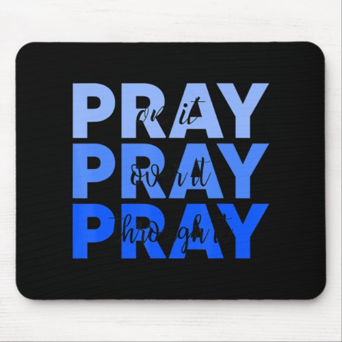 Pray On It Pray Over It Pray Through It Christian  Mouse Pad