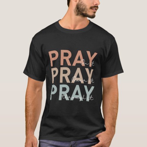 Pray On It Pray Over It Pray Through It Christian T_Shirt