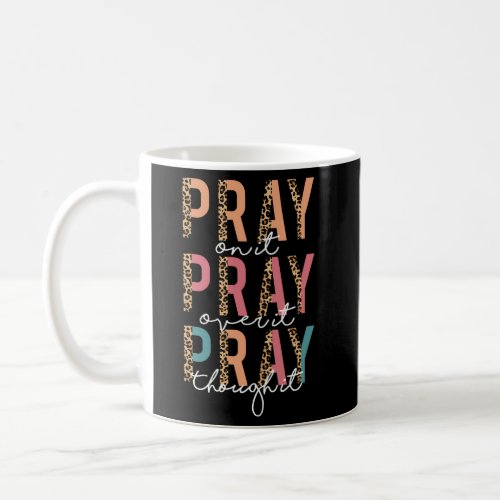 Pray On It Pray Over It Pray Through It Leopard Ch Coffee Mug