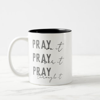 Pray On It Pray Over It Pray Through It Two-Tone Coffee Mug