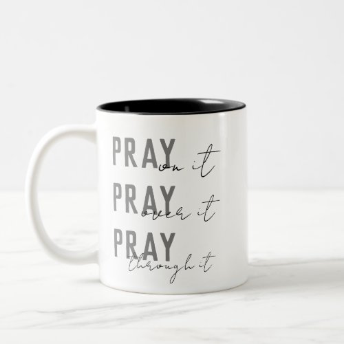 Pray On It Pray Over It Pray Through It Two_Tone Coffee Mug