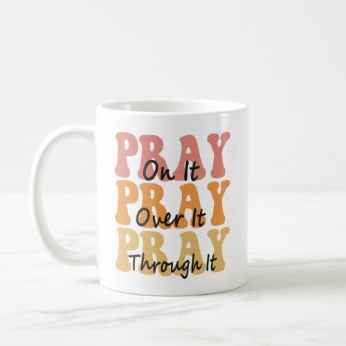 Pray on it Pray Over it Pray Thru it Groovy Retro  Coffee Mug