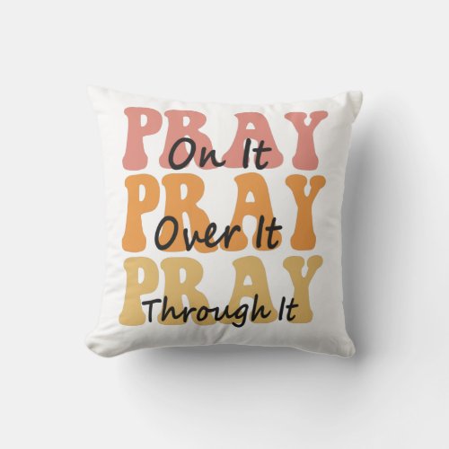 Pray on it Pray Over it Pray Thru it Groovy Retro Throw Pillow