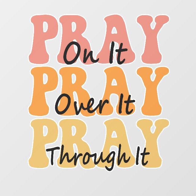 Pray on it Pray Over it Pray Thru it Groovy Retro Wall Decal (Front)