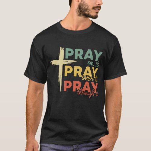 Pray On Over Through It Retro Christian Easter  T_Shirt