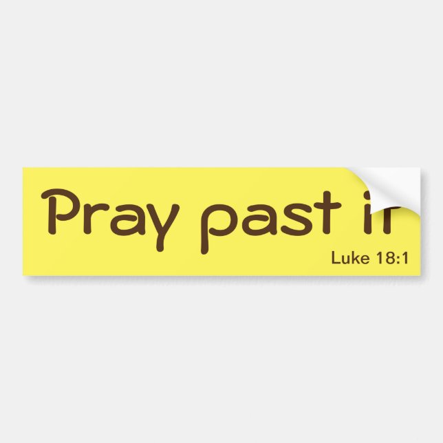 Pray Past it Bible Quote Customize It Bumper Sticker (Front)