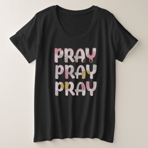 Pray Pray Pray Christian Plus Size T_Shirt