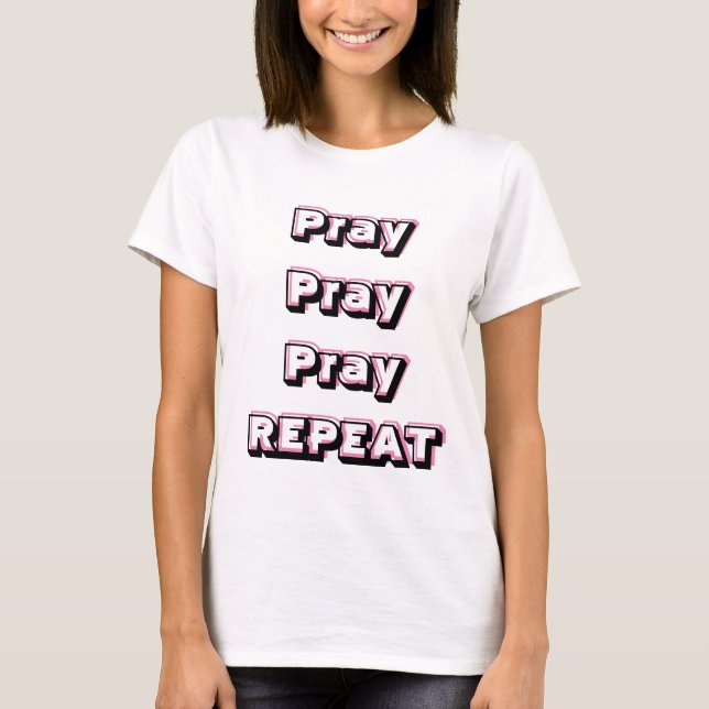 PRAY PRAY PRAY REPEAT T-Shirt (Front)