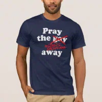 PRAY THE GAY AWAY MICHELE BACHMANN T Shirt