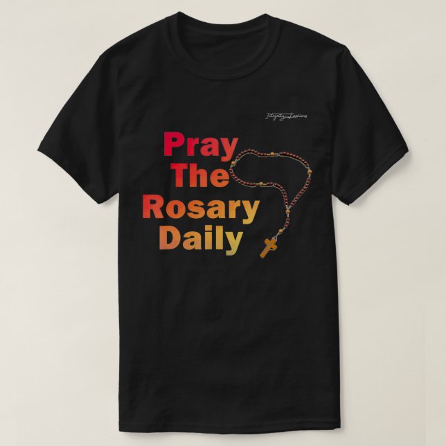 Pray The Rosary Daily  T-Shirt (Design Front)