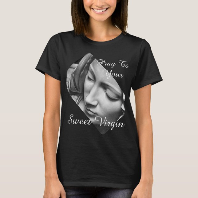 Pray To Your Sweet Virgin T-Shirt (Front)