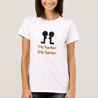 Pray together Stay together T-Shirt