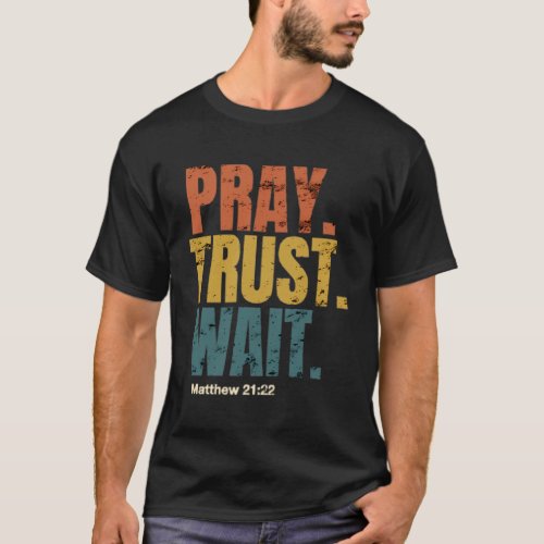 Pray Trust And Wait On God Christian T_Shirt