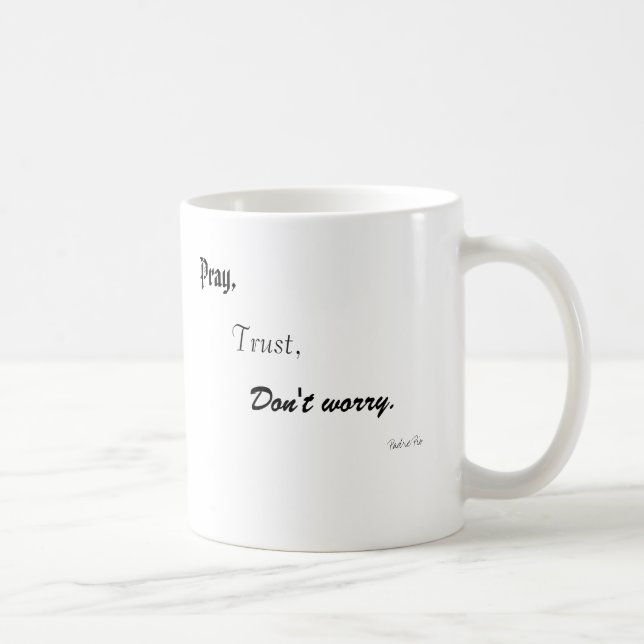 Pray,, Trust,, Don't worry., Padre Pio Coffee Mug (Right)
