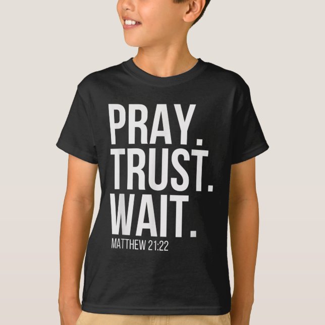 Pray. Trust. Wait. Christian Religious Verse Matth T-Shirt (Front)