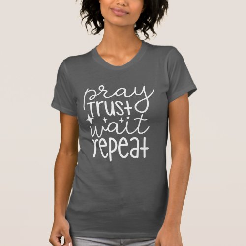 Pray Trust Wait Repeat T_Shirt