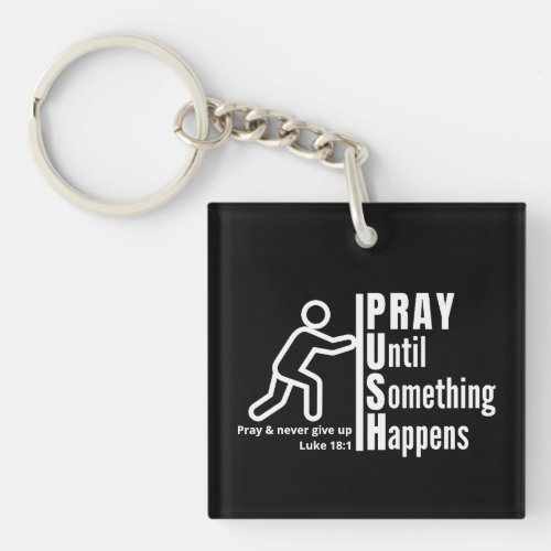 PRAY UNTIL SOMETHING HAPPENS Push Christian Keychain