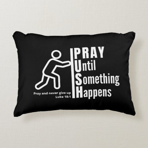 PRAY UNTIL SOMETHING HAPPENS Push Christian Prayer Accent Pillow