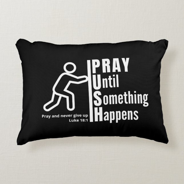 PRAY UNTIL SOMETHING HAPPENS Push Christian Prayer Accent Pillow (Front)