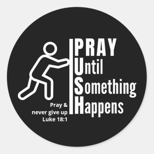 PRAY UNTIL SOMETHING HAPPENS Push Christian Prayer Classic Round Sticker