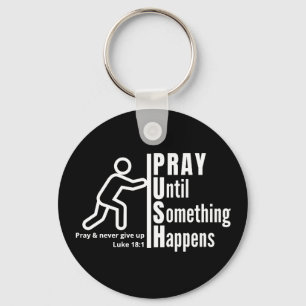 PRAY UNTIL SOMETHING HAPPENS Push Christian Prayer Keychain